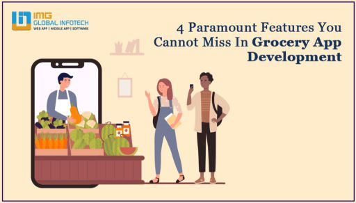4 Paramount Features You Cannot Miss In Grocery App Development