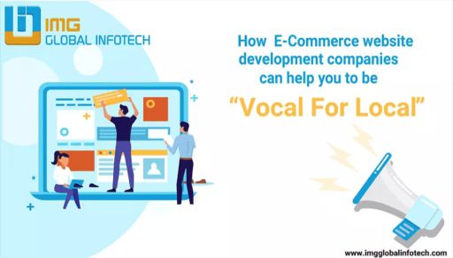 How E-Commerce Website Development Companies Can Help You to Be Vocal For Local