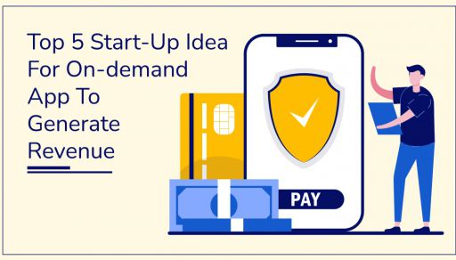 Top 5 Start-Up Idea For On-demand App To Generate Revenue