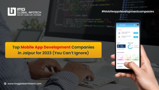 Top Mobile App Development Companies in Jaipur for 2023 (You Can’t I..